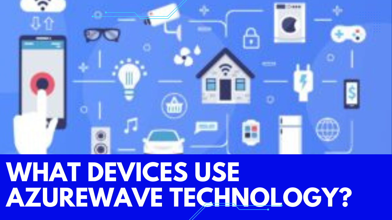 AzureWave Technology: Understanding WiFi Components and LiteOn's Role
